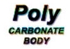 Poly Carbonate Body